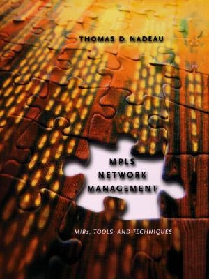 MPLS Network Management: Mibs, Tools, and Techniques by Nadeau, Thomas D.