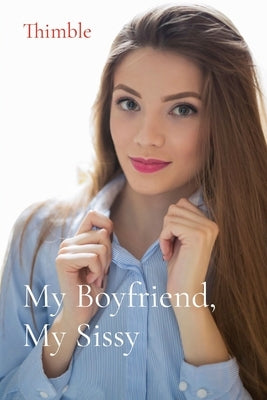 My Boyfriend, My Sissy by Thimble