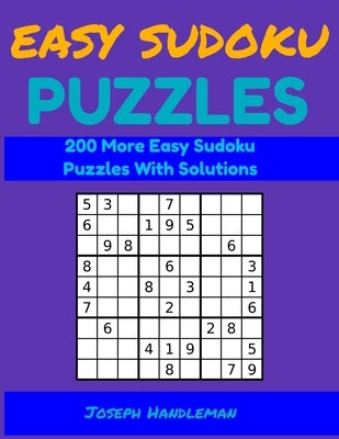 Easy Sudoku Puzzles: 200 More Easy Sudoku Puzzles With Solutions (Small Sudoku Puzzle Book Easy Vol. 2) by Handleman, Joseph