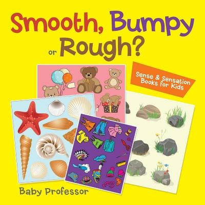 Smooth, Bumpy or Rough? Sense & Sensation Books for Kids by Baby Professor