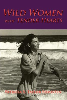 Wild Women with Tender Hearts by Edmisten, Patricia S. Taylor