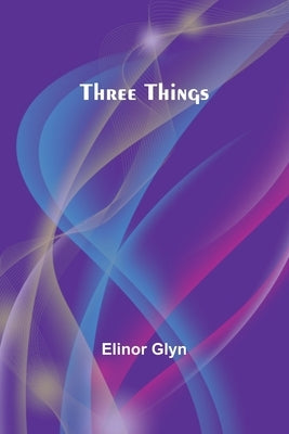 Three Things by Glyn, Elinor