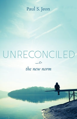 Unreconciled: The New Norm by Jeon, Paul S.
