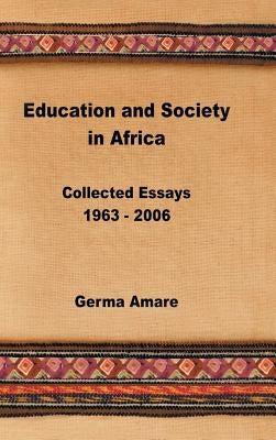Education and Society in Africa: Collected Essays 1963-2006 by Amare, Germa