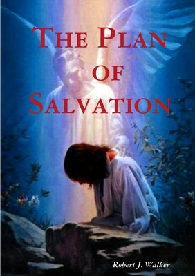 The Plan of Salvation by Walker, Robert J.