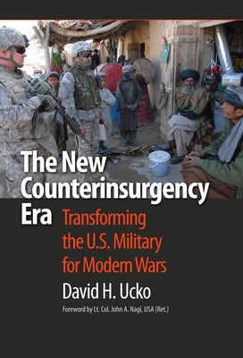 The New Counterinsurgency Era: Transforming the U.S. Military for Modern Wars by Ucko, David H.