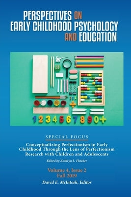Perspectives on Early Childhood Psychology and Education Vol 4.2: Conceptualizing Perfectionism in Early Childhood Through the Lens of Perfectionism R by McIntosh, David E.