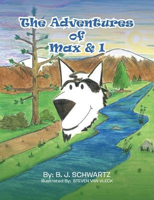The Adventures of Max & I by Schwartz, B. J.