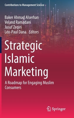Strategic Islamic Marketing: A Roadmap for Engaging Muslim Consumers by Alserhan, Baker Ahmad