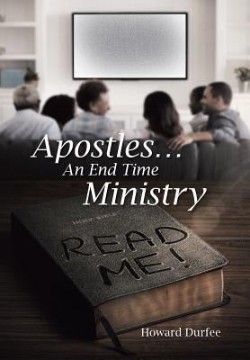 Apostles: An End Time Ministry by Durfee, Howard