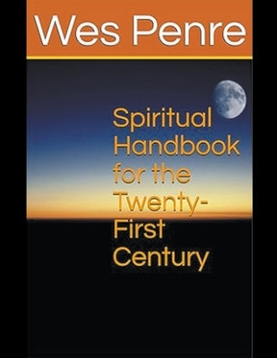 Spiritual Handbook for the Twenty-First Century by Penre, Wes