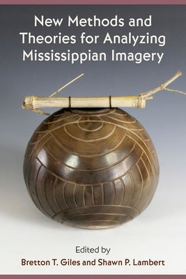 New Methods and Theories for Analyzing Mississippian Imagery by Giles, Bretton T.