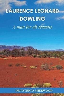Laurence Leonard Dowling: a man for all seasons by Sherwood, Patricia M.
