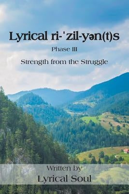 Lyrical ri-ˈzil-yən(t)s: Strength from the Struggle by Lyrical Soul
