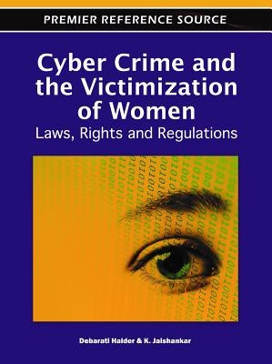 Cyber Crime and the Victimization of Women: Laws, Rights and Regulations by Halder, Debarati