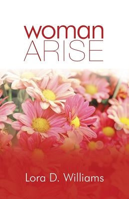Woman Arise by Williams, Lora D.