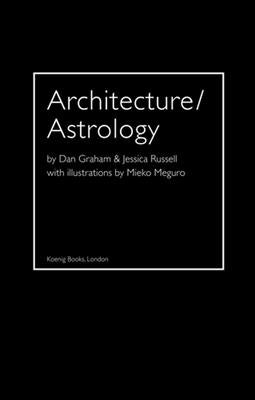 Architecture/Astrology: By Dan Graham and Jessica Russell. by Graham, Dan