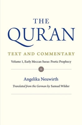 The Qur'an: Text and Commentary, Volume 1: Early Meccan Suras: Poetic Prophecy by Neuwirth, Angelika