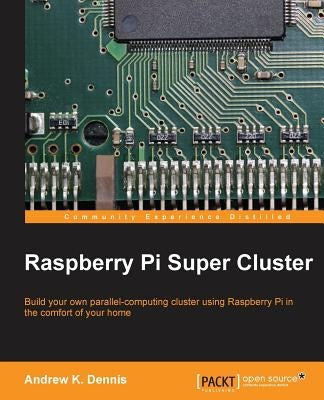 Raspberry Pi Super Cluster by K. Dennis, Andrew