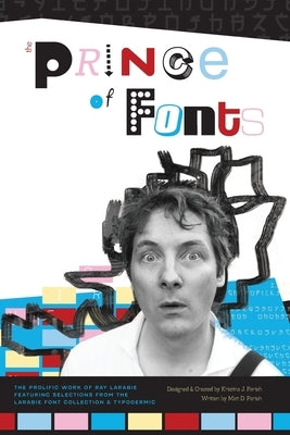 The Prince of Fonts: The Prolific Work of Ray Larabie, Type Designer by Parish, Kristina J.
