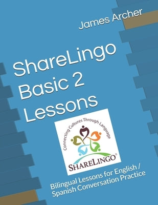 ShareLingo Basic 2 Lessons: Bilingual Lessons for English / Spanish Conversation Practice by Archer, James B., Jr.