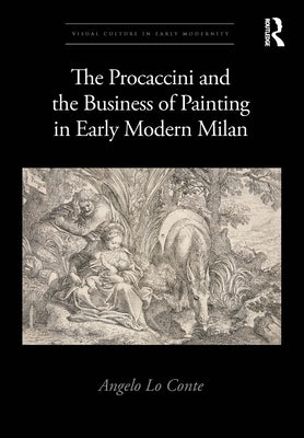 The Procaccini and the Business of Painting in Early Modern Milan by Lo Conte, Angelo