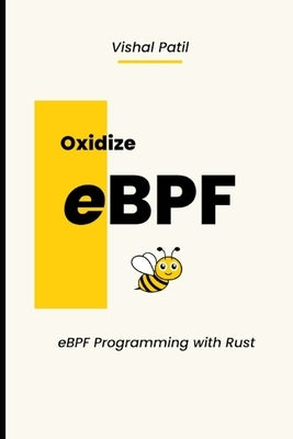 Oxidize eBPF: eBPF programming with Rust by Patil, Vishal