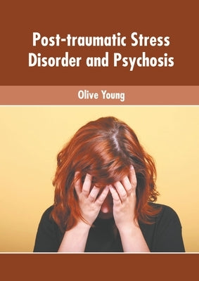 Post-Traumatic Stress Disorder and Psychosis by Young, Olive