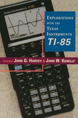 Explorations with Texas Instruments Ti-85 by Kenelly, John W.