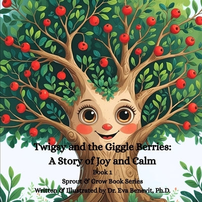 Twigsy and the Giggle Berries: A Story of Joy and Calm by Benevit, Eva L.