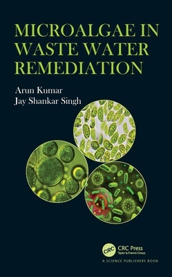 Microalgae in Waste Water Remediation by Kumar, Arun