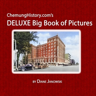 ChemungHistory.com's DELUXE Big Book of Pictures by Janowski, Diane