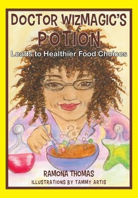 Doctor Wizmagic's Potion: Leads to Healthier Food Choices by Thomas, Ramona