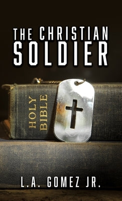 The Christian Soldier by Gomez, L. a., Jr.