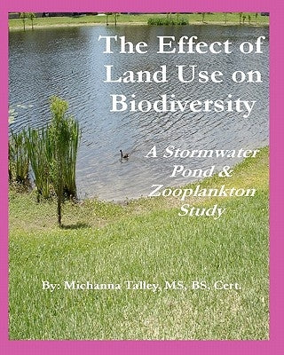 The Effect of Land Use on Biodiversity: A Stormwater Pond & Zooplankton Study by Talley, Michanna