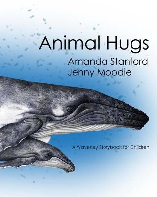 Animal Hugs: A Waverley Story Book for Children by Moodie, Jenny