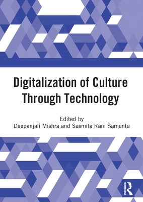 Digitalization of Culture Through Technology: Proceedings of the International Online Conference on Digitalization and Revitalization of Cultural Heri by Mishra, Deepanjali