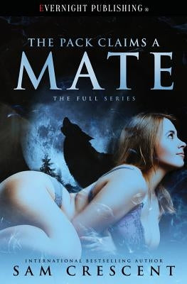 The Pack Claims a Mate by Crescent, Sam
