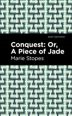 Conquest: Or, a Piece of Jade by Stopes, Marie