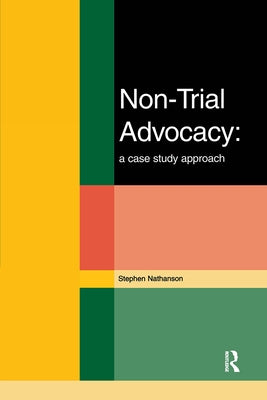 Non-Trial Advocacy by Nathanson, Stephen