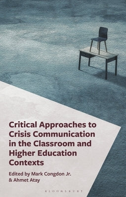 Critical Approaches to Crisis Communication in the Classroom and Higher Education Contexts by Ashby-King, Drew T.