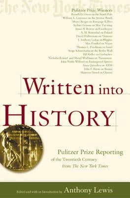 Written Into History: Pulitzer Prize Reporting of the Twentieth Century from the New York Times by Lewis, Anthony