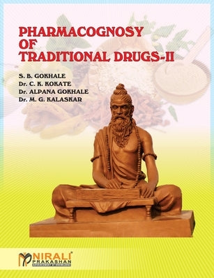 Pharmacognosy of Traditional Drugs-II by Gokhale, S. B.