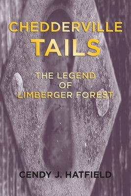 Chedderville Tails: The Legend of Limberger Forest by Hatfield, Cendy J.