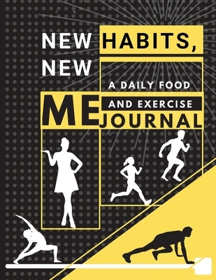 New habits, New Me - A Daily Food and Exercise Journal: Fitness Tracker to Cultivate a Better You (8,5 x 11) Large Size by Daisy, Adil