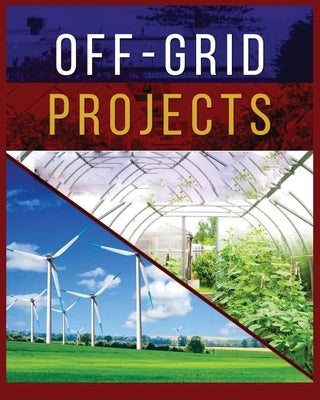 Off-Grid Projects: A Complete Guide to Self-Sufficiency by Spears, Carroll