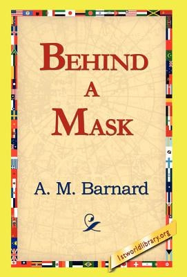 Behind a Mask by Barnard, A. M.
