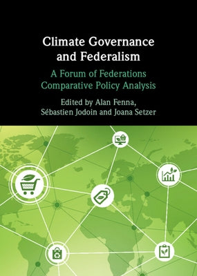 Climate Governance and Federalism: A Forum of Federations Comparative Policy Analysis by Fenna, Alan