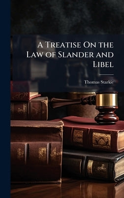 A Treatise On the Law of Slander and Libel by Starkie, Thomas