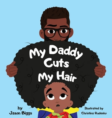 My Daddy Cuts My Hair by Biggs, Jason R.